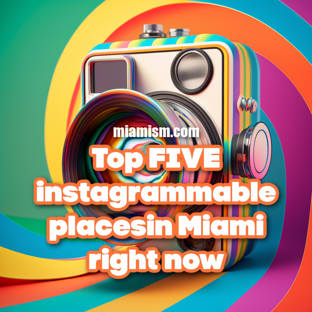 top 5 instagrammable places in Miami right now