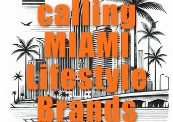 Calling All True Miami Lifestyle Brands: Let’s Collaborate!