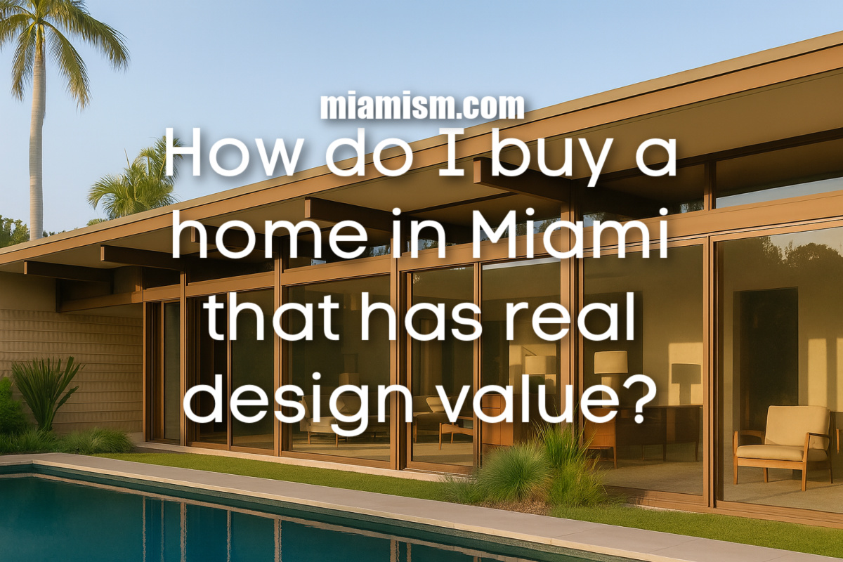How do I buy a home in Miami that has real design value? via miamism