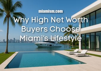 Why High Net Worth Buyers Choose Miami’s Lifestyle Over Anywhere Else